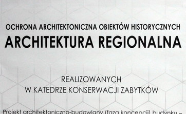 Wystawa prac wykonanych na zajęciach projektowych z przedmiotu Architektura Regionalna, realizowanego w Katedrze Konserwacji Zabytków