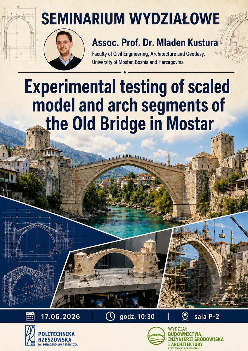 Seminarium Wydziałowe nt. "Experimental testing of scaled model and arch segments of the Old Bridge in Mostar" - 17 czerwca 2026 r., o godz. 10.30 w auli P-2 - plakat