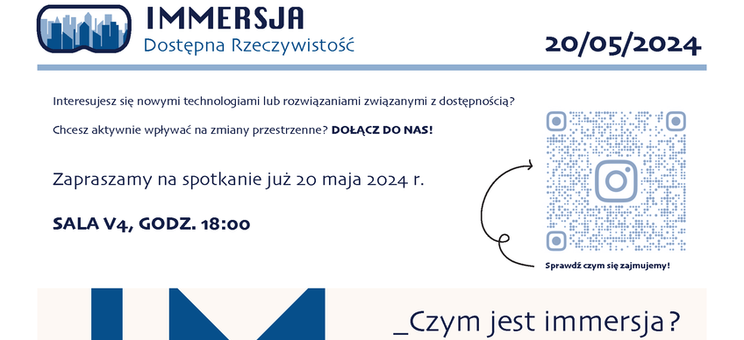 Koło Naukowe "Immersja - Dostępna Rzeczywistość" - pierwsze spotkanie informacyjne 20 maja 2024 r. o godzinie 18:00, sala V-4 - plakat