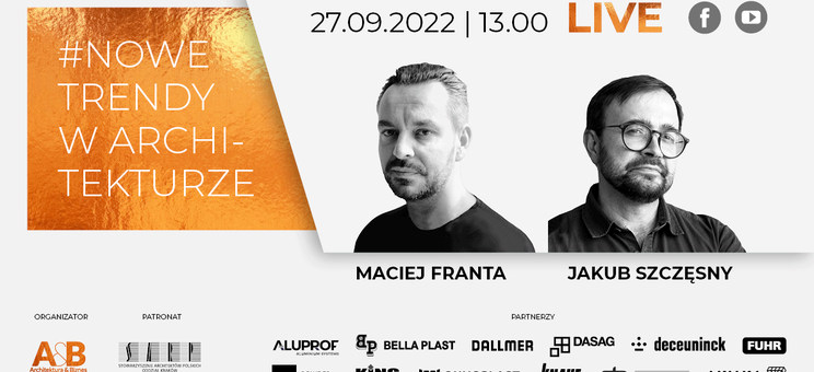 MACIEJ FRANTA i JAKUB SZCZĘSNY gośćmi kolejnego spotkania LIVE A&B z cyklu #NOWE TRENDY W ARCHITEKTURZE - 27 września 2022 roku, godzina. 13.00 - plakat