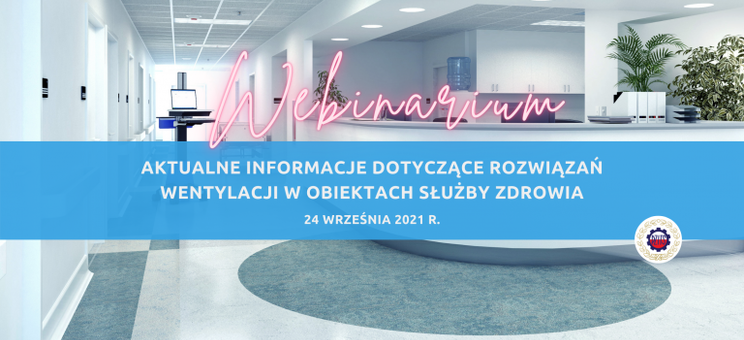 Bezpłatne webinarium "Aktualne informacje dotyczące rozwiązań wentylacji w obiektach służby zdrowia"