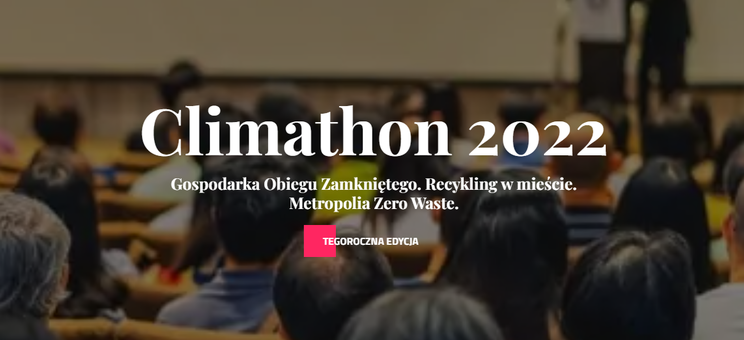 Climathon 2022 - Gospodarka Obiegu Zamkniętego. Recykling w mieście. Metropolia Zero Waste.