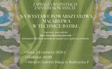 Zaproszenie na Wystawę Powarsztatową Malarstwa w Technice Batiku (na plakacie promującym wydarzenie batik autorstwa Patrycji Matyś)