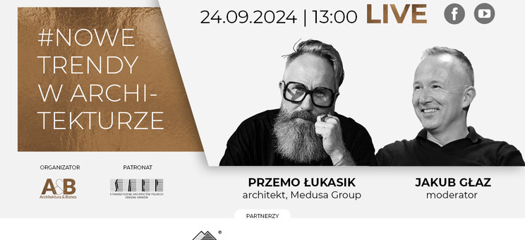 Kolejne spotkanie Live A&B z cyklu #NOWE TRENDY W ARCHITEKTURZE - PRZEMO ŁUKASIK MEDUSA GROUP - 24 września (wtorek) o godzinie 13.00 - plakat