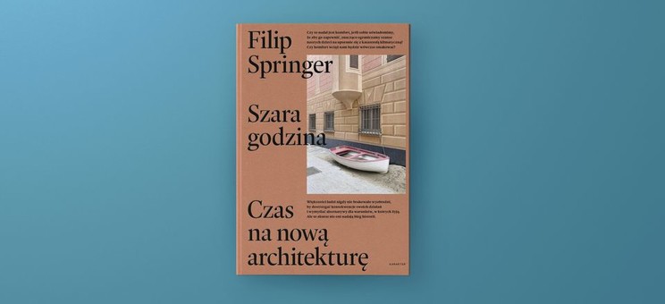 Filip Springer - "Szara godzina. Czas na nową architekturę"