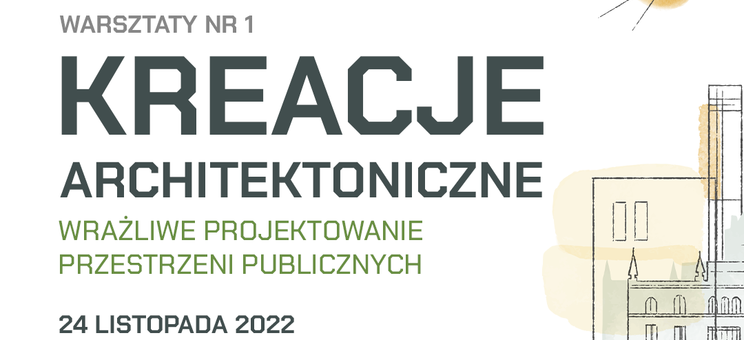 Warsztaty nr 1 - "Kreacje architektoniczne - Wrażliwe projektowanie przestrzeni publicznych" - 24 listopada 2022 r. godz. 17:30 PCI ProtoLab ul. Lenartowicza 6, Rzeszów