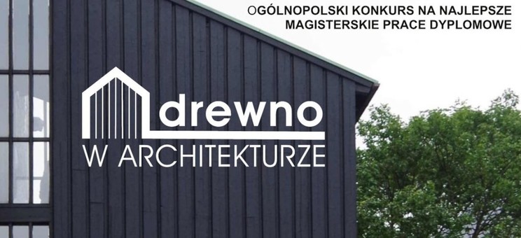 Ogólnopolski Konkurs na najlepsze magisterskie prace dyplomowe - "drewno w ARCHITEKTURZE" - edycja 2023 - plakat