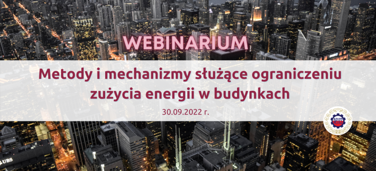 Webinarium „Metody i mechanizmy służące ograniczeniu zużycia energii w budynkach” - 30 września 2022 r. o godzinie 12:00.