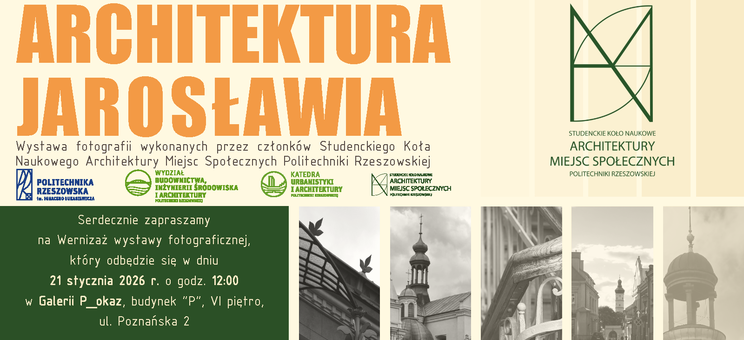 Wernisaż wystawy „Architektura Jarosławia” Wystawa fotografii - 21 stycznia 2026 r., godz. 12:00 Miejsce: Galeria P_okaz, budynek „P”, VI piętro, Politechnika Rzeszowska - plakat