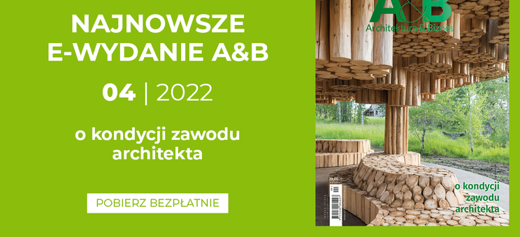Kwietniowe wydanie miesięcznika Architektura & Biznes - numer 4/2022