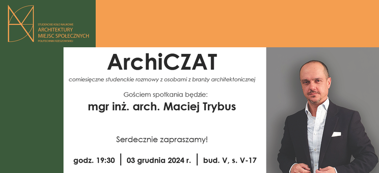 ArchiCZAT: Studenckie spotkania z osobami z branży architektonicznej - mgr inż. arch. Maciej Trybus - 3 grudnia 2024 r. o godzinie 19:30 w budynku V Politechniki Rzeszowskiej w Sali V-17 - plakat