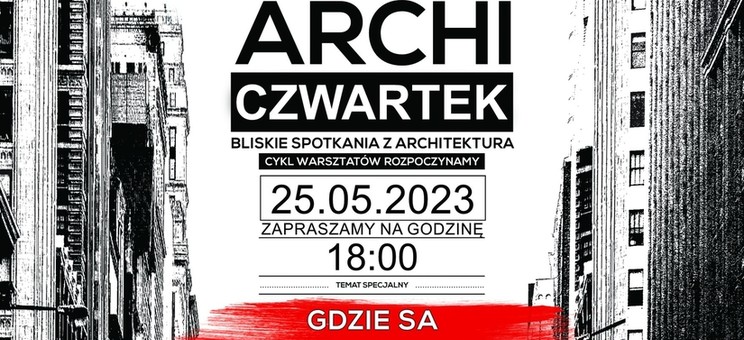 ArchiCZWARTEK - 25 maja 2023 r. o godz. 18.00 w URBAN LAB przy ul. 3-go Maja 13 w Rzeszowie.