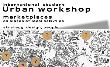 Międzynarodowe studenckie warsztaty urbanistyczne: MARKETPLACES AS PLACES OF LOCAL ACTIVITIES – STRATEGY, DESIGN, PEOPLE - plakat
