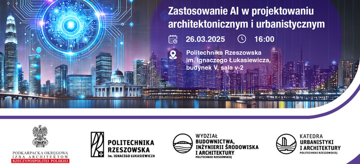 Wykład szkoleniowy pt. "Zastosowanie AI w projektowaniu architektonicznym i urbanistycznym" - 26 marca 2025 r. (środa) godz. 16:00, sala V-2 - plakat