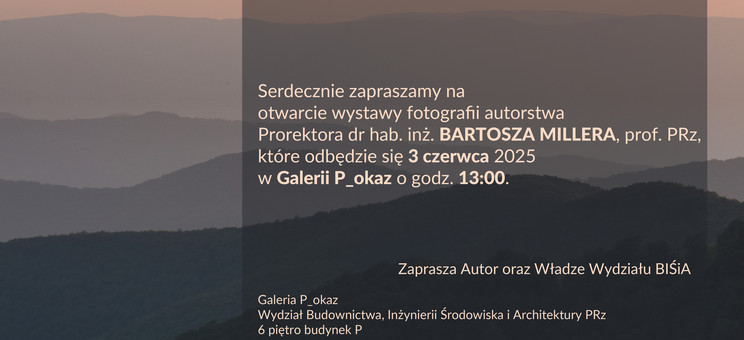 Zaproszenie na otwarcie wystawy fotograficznej Prorektora dr hab. inż. BARTOSZA MILLERA, prof. PRz