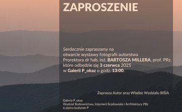 Zaproszenie na otwarcie wystawy fotograficznej Prorektora dr hab. inż. BARTOSZA MILLERA, prof. PRz