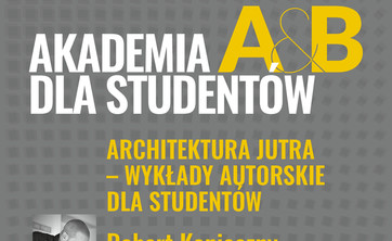 A&B Akademia dla Studentów - ARCHITEKTURA JUTRA - WYKŁADY AUTORSKIE DLA STUDENTÓW