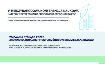 V Międzynarodowa Konferencja: &#34;Wyzwania stojące przed zrównoważoną architekturą środowiska mieszkaniowego&#34; - plakat
