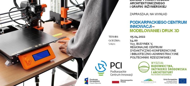 Zaproszenie na wykład Podkarpackiego Centrum Innowacji - "Modelowanie i druk 3D" - 05.04.2022 r. godz. 14:00, sala V17, budynek V