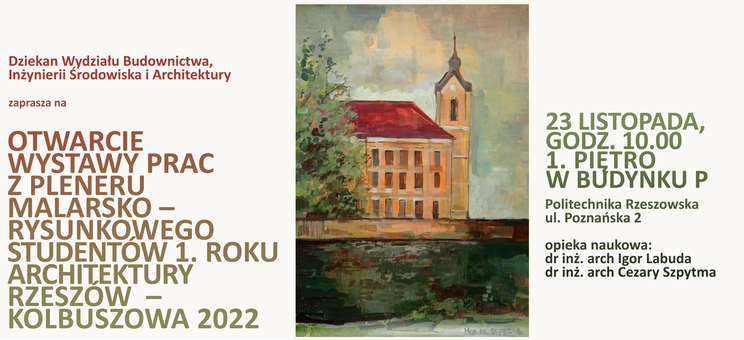 Zaproszenie na otwarcie wystawy prac z "Pleneru malarsko-rysunkowego" studentów 1. roku architektury Rzeszów - Kolbuszowa 2022 - 23 listopada 2022 r. godzina 10:00 1. piętro w budynku P
