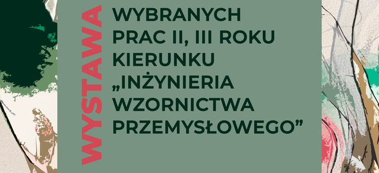 Wernisaż wystawy wybranych prac studentów II i III roku kierunku „Inżynieria Wzornictwa Przemysłowego”