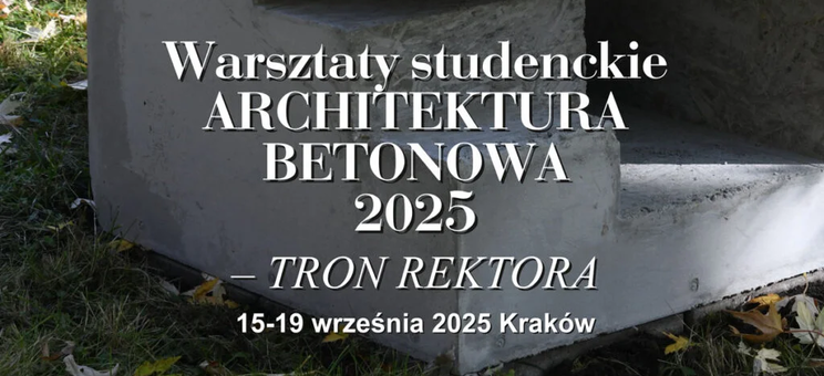 Warsztaty Studenckie ARCHITEKTURA BETONOWA 2025 – TRON REKTORA - grafika