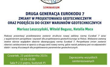 Seminarium Wydziałowe nt. &#34;DRUGA GENERACJA EUROKODU 7 - ZMIANY W PROJEKTOWANIU GEOTECHNICZNYM ORAZ PODEJŚCIU DO OCENY WARUNKÓW GEOTECHNICZNYCH&#34; - 23 października 2025 r. godz. 12.15 sala P-2 - plakat