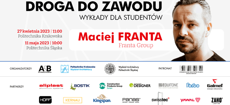 Wykłady Macieja Franty z Frantagroup Architects - "Droga do zawodu" - 27.04.2023 o godz. 11.00, 11.05.2023 o godz. 10.00