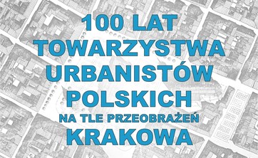Zaproszenie na jubileuszową konferencję 100-lecia Towarzystwa Urbanistów Polskich - plakat