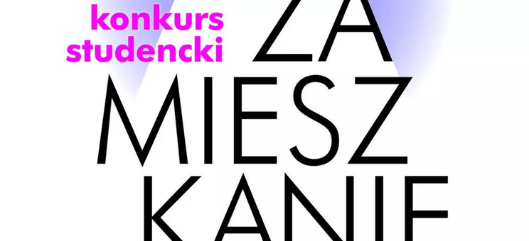 Konkurs studencki ZAMIESZKANIE - edycja 2024