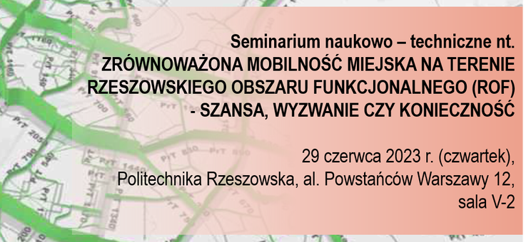Seminarium naukowo-techniczne nt. "Zrównoważona mobilność miejska na terenie rzeszowskiego obszaru funkcjonalnego (ROF) - szansa, wyzwanie czy konieczność. 