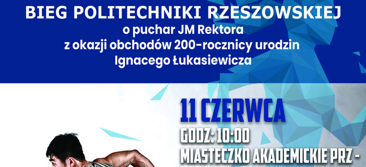 Bieg Politechniki Rzeszowskiej o puchar JM Rektora z okazji obchodów 200-rocznicy urodzin Ignacego Łukasiewicza; 11 czerwca godzina 10:00, Miasteczko Akademickie Politechniki Rzeszowskiej - Amfiteatr - plakat