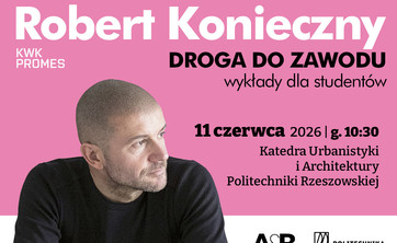 Wykład Roberta Koniecznego z serii „Droga do zawodu”! - 11 czerwca 2026 roku, godz. 10:30 — Katedra Urbanistyki i Architektury Wydział Budownictwa, Inżynierii Środowiska i Architektury Politechnika Rzeszowska im. Ignacego Łukasiewicza, sala V17 budynek V, al. Powstańców Warszawy 12
