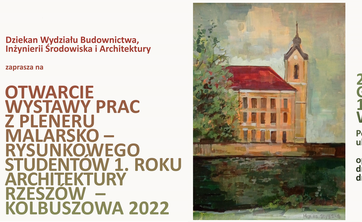 Zaproszenie na otwarcie wystawy prac z &#34;Pleneru malarsko-rysunkowego&#34; studentów 1. roku architektury Rzeszów - Kolbuszowa 2022 - 23 listopada 2022 r. godzina 10:00 1. piętro w budynku P